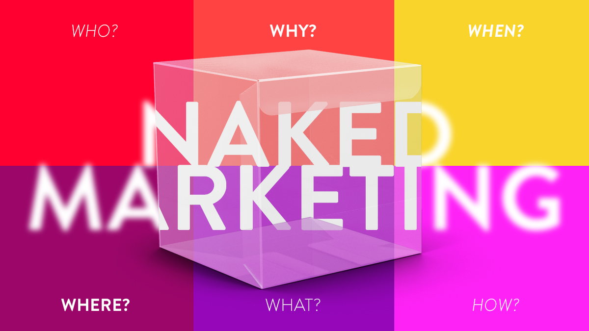 Naked marketing: Welcome to the new way of things
