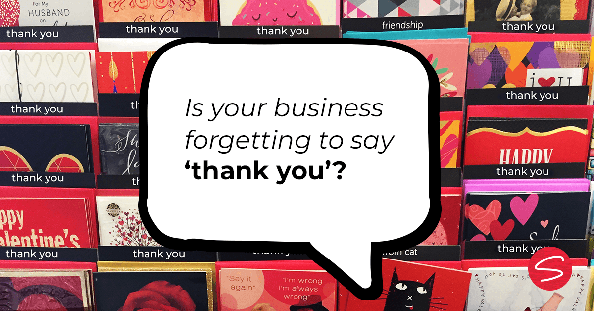 Is your business forgetting to say ‘Thank you’?