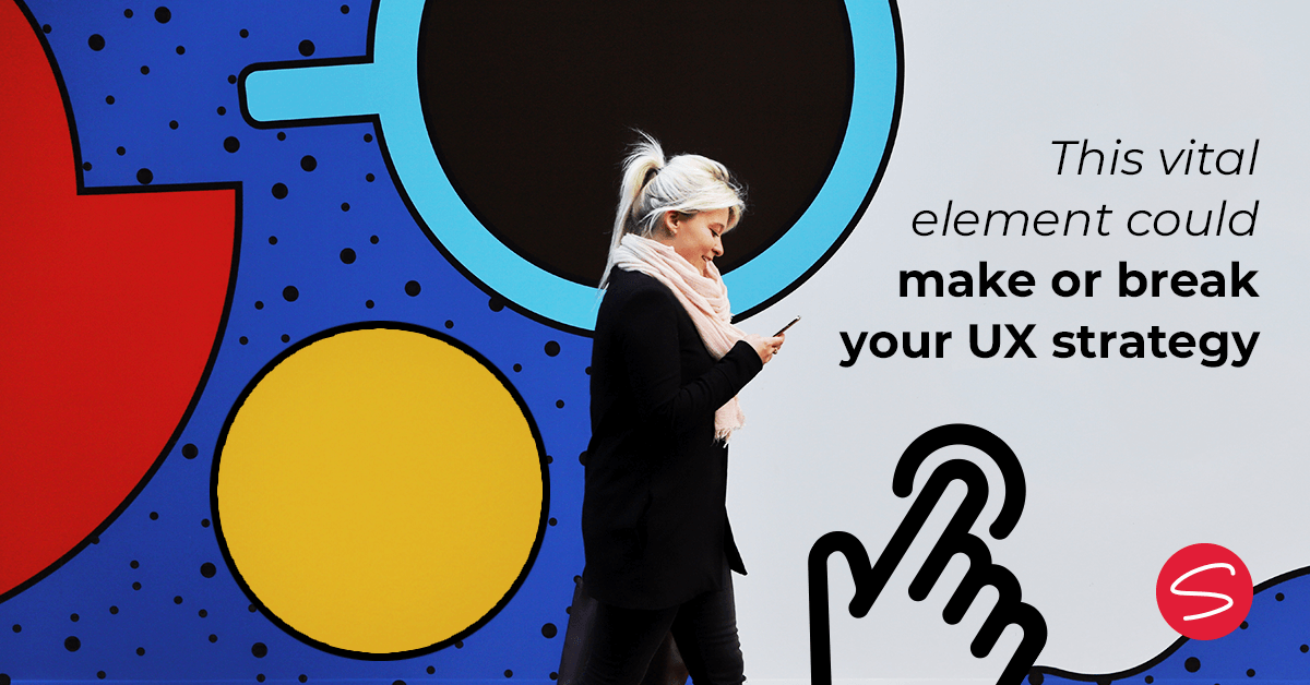 This vital element could make or break your UX strategy