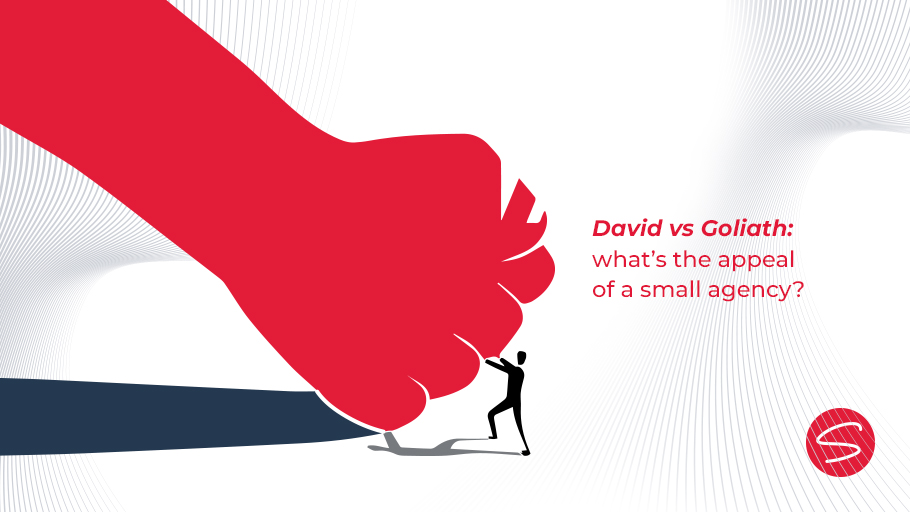 David vs Goliath: what’s the appeal of a small agency?